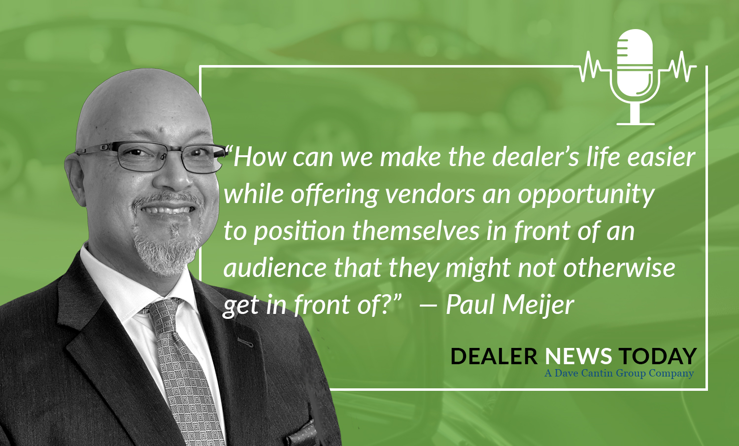 Paul Meijer, Owner, DealerVendorMatch.com - Dealer News Today